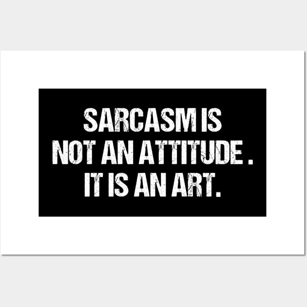 Sarcasm Is Not An Attitude It Is An Art Wall Art by HayesHanna3bE2e